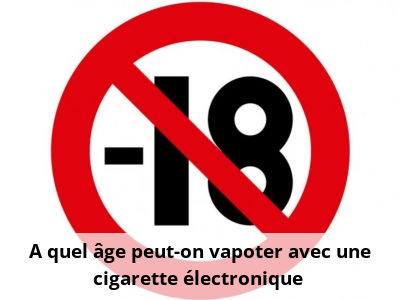 A quel âge peut-on vapoter avec une cigarette électronique ?