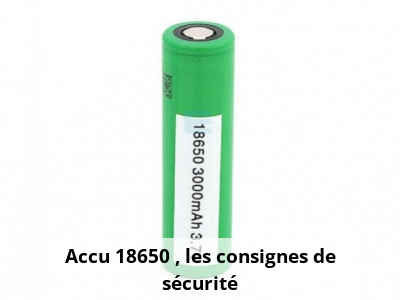 Accu 18650 : les consignes de scurit | Neovapo