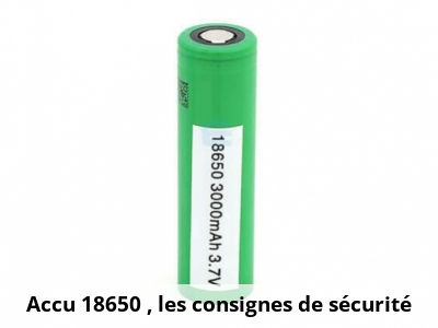 Accu 18650 : les consignes de sécurité