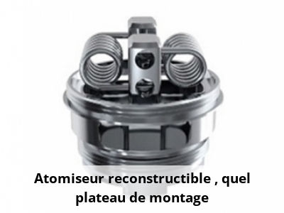 Atomiseur reconstructible : quel plateau de montage