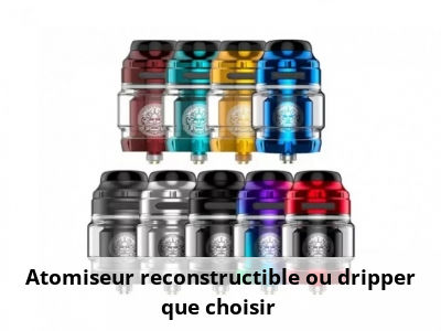 Atomiseur reconstructible ou dripper, que choisir ?