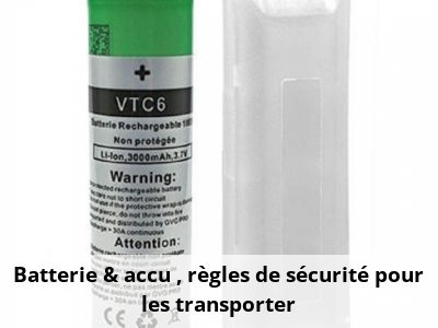 Batterie & accu : règles de sécurité pour les transporter