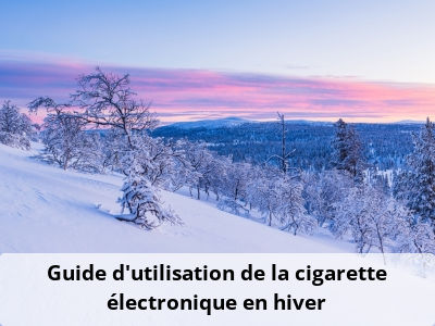 Guide d’utilisation de la cigarette électronique en hiver