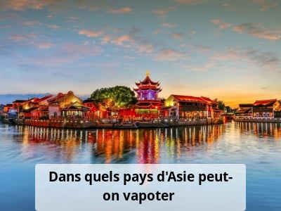 Dans quels pays d’Asie peut-on vapoter ?