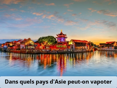 Dans quels pays d’Asie peut-on vapoter ?