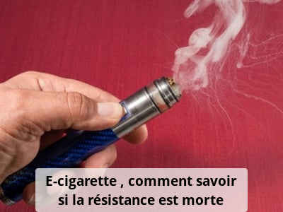 E-cigarette : comment savoir si la résistance est morte