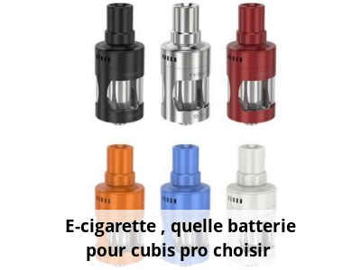 E-cigarette : quelle batterie pour cubis pro choisir ?