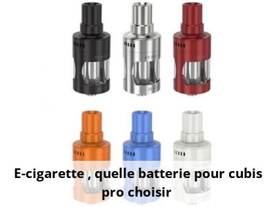 E-cigarette : quelle batterie pour cubis pro choisir ?