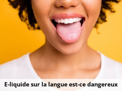 E-liquide sur la langue, est-ce dangereux
