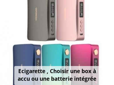 Ecigarette : Choisir une box à accu ou une batterie intégrée