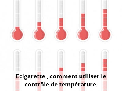Ecigarette : comment utiliser le contrôle de température ?