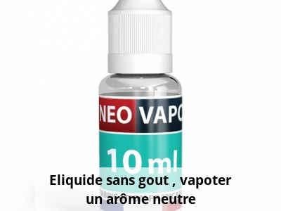 Eliquide sans goût : vapoter un arôme neutre