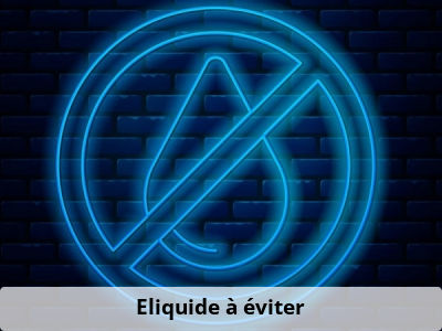 Eliquide à éviter
