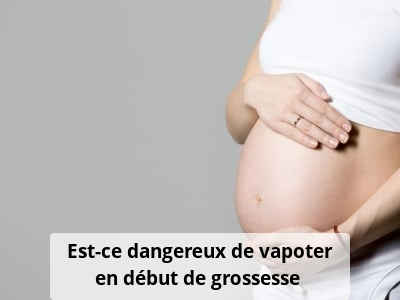 Est-ce dangereux de vapoter en début de grossesse ?