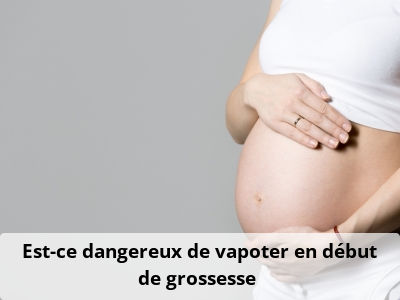 Est-ce dangereux de vapoter en début de grossesse ?