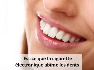 Est-ce que la cigarette électronique abîme les dents ?