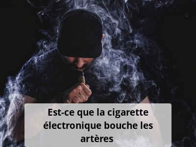Est-ce que la cigarette électronique bouche les artères ?