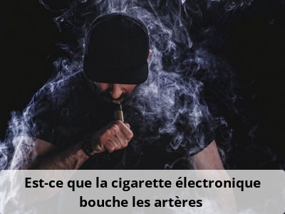 Est-ce que la cigarette électronique bouche les artères ?
