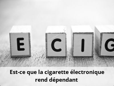 Est-ce que la cigarette électronique rend dépendant ?