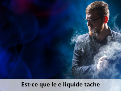 Est-ce que le e liquide tache ?