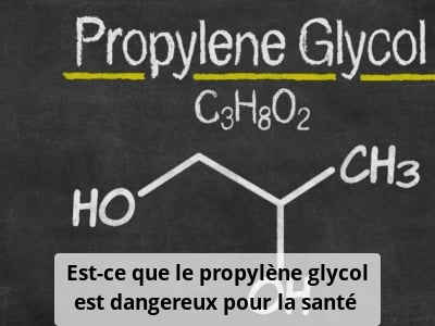 Est-ce que le propylène glycol est dangereux pour la santé ?