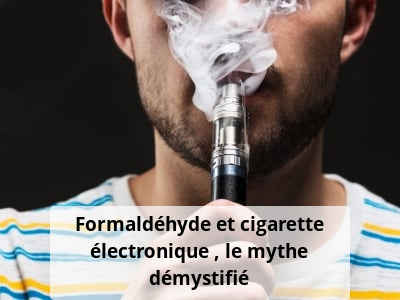 Formaldéhyde et cigarette électronique : le mythe démystifié