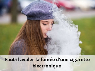 Faut-il avaler la fumée d’une cigarette électronique ?