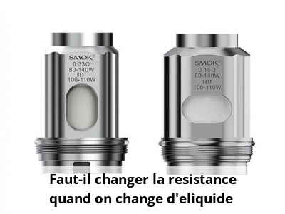 Faut-il changer la resistance quand on change d'eliquide ?