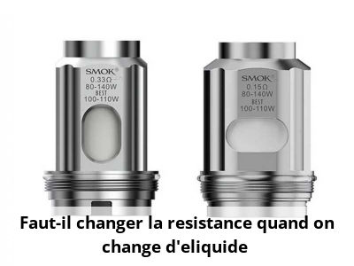 Faut-il changer la resistance quand on change d'eliquide ?