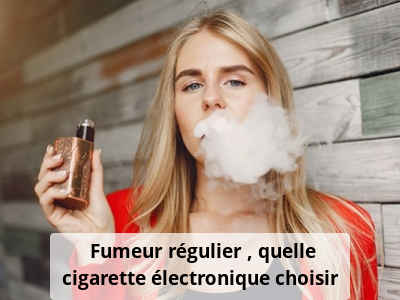 Fumeur régulier : quelle cigarette électronique choisir ?