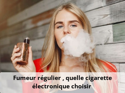 Fumeur régulier : quelle cigarette électronique choisir ?