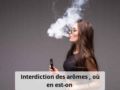 Interdiction des arômes : où en est-on ?