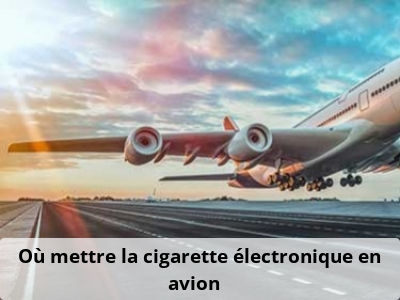Où mettre la cigarette électronique en avion ? 