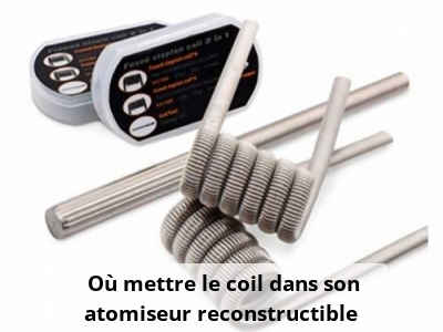 Où mettre le coil dans son atomiseur reconstructible ?