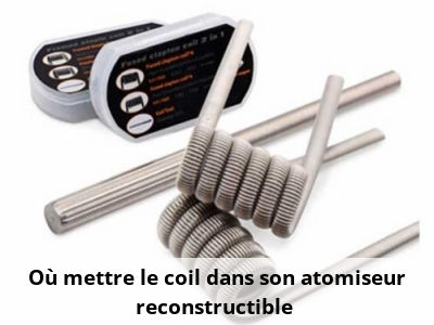 Où mettre le coil dans son atomiseur reconstructible ?