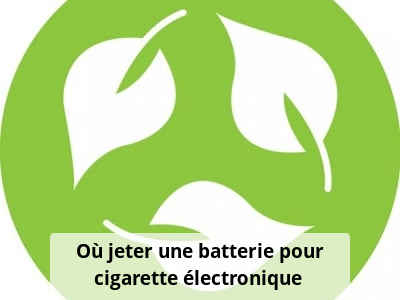 Où jeter une batterie pour cigarette électronique ?