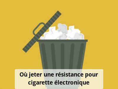 Où jeter une résistance pour cigarette électronique