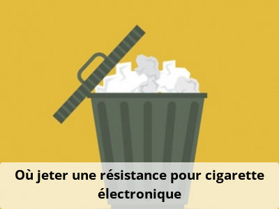 Où jeter une résistance pour cigarette électronique