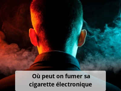 Où peut on fumer une cigarette electronique ?