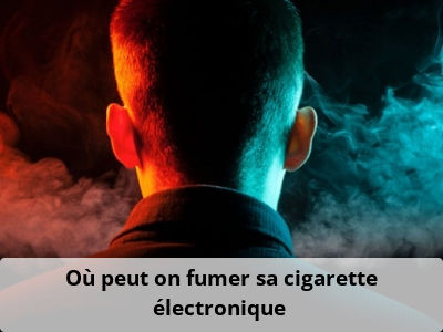 Où peut on fumer sa cigarette électronique ?