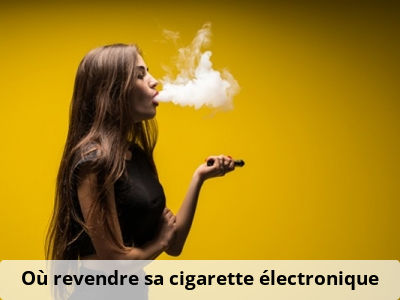 Où revendre sa cigarette électronique ? 