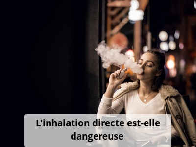 L’inhalation directe est-elle dangereuse ?