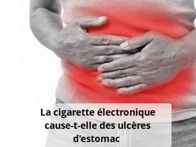 La cigarette électronique cause-t-elle des ulcères d’estomac ?