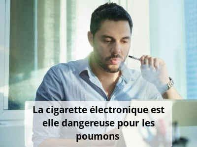 La cigarette électronique est elle dangereuse pour les poumons ?