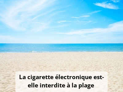 La cigarette électronique est-elle interdite à la plage ?