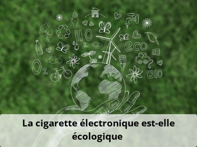La cigarette électronique est-elle écologique ?