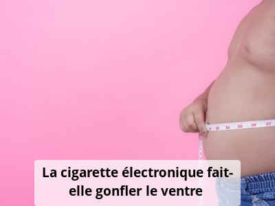 La cigarette électronique fait-elle gonfler le ventre ?