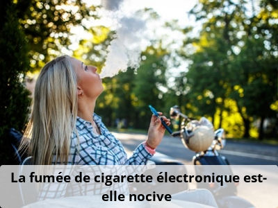 La fumée de cigarette électronique est-elle nocive ?