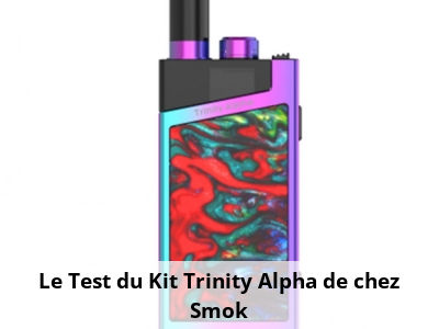 Le Test du Kit Trinity Alpha de chez Smok
