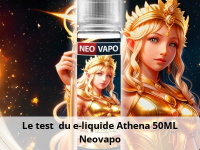 Le test du e-liquide Athena 50ML Neovapo